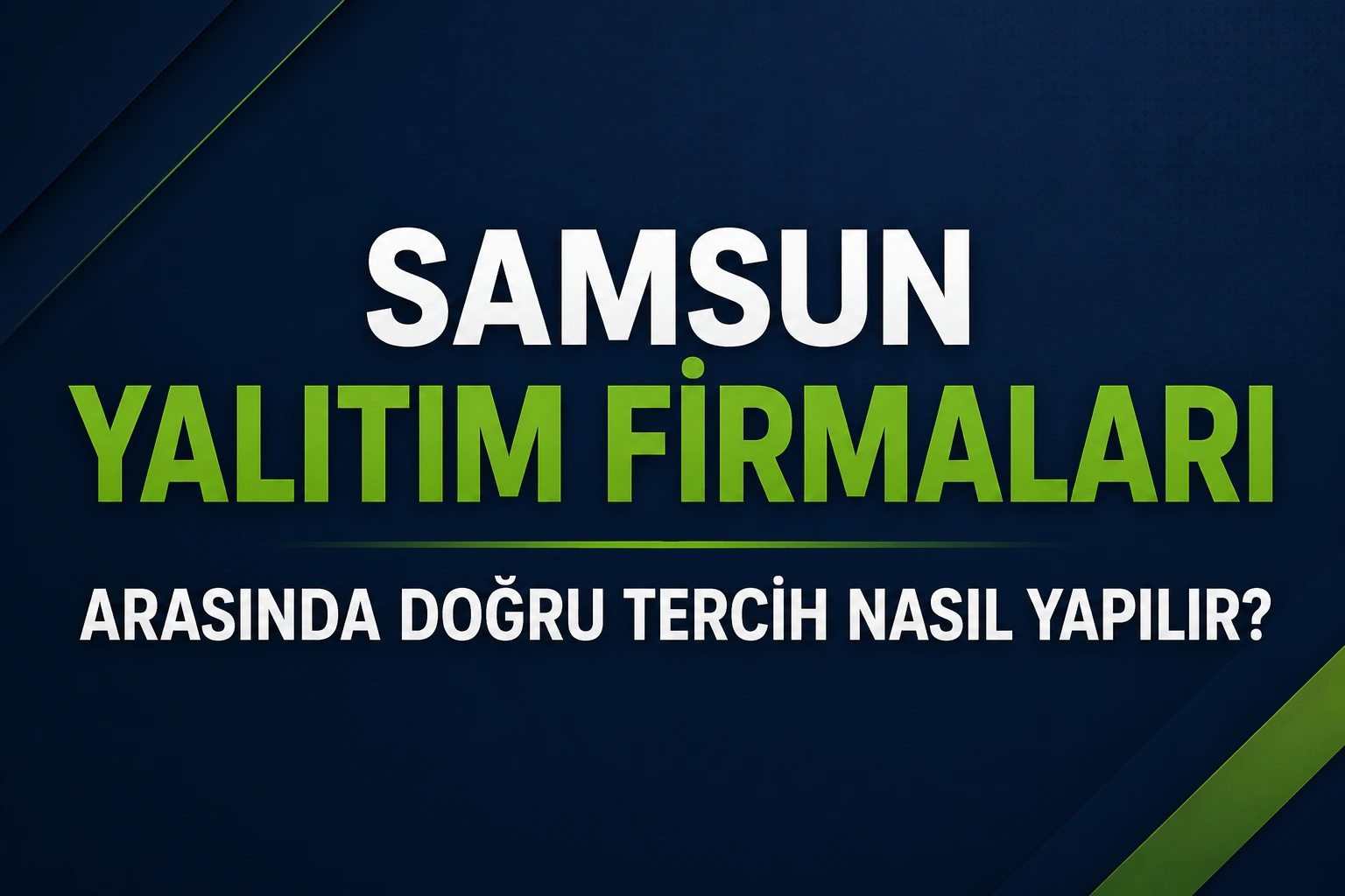 Samsun Yalıtım Firmaları Arasında Doğru Tercih Nasıl Yapılır?